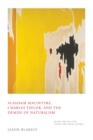 Alasdair MacIntyre, Charles Taylor, and the Demise of Naturalism : Reunifying Political Theory and Social Science - Book