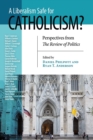 Liberalism Safe for Catholicism?, A : Perspectives from The Review of Politics - Book