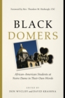 Black Domers : African-American Students at Notre Dame in Their Own Words - eBook