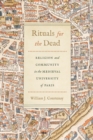 Rituals for the Dead : Religion and Community in the Medieval University of Paris - Book