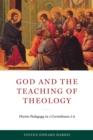 God and the Teaching of Theology : Divine Pedagogy in 1 Corinthians 1-4 - Book