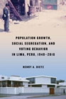Population Growth, Social Segregation, and Voting Behavior in Lima, Peru, 1940–2016 - Book