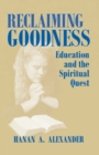 Reclaiming Goodness : Education and the Spiritual Quest - Book