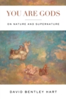You Are Gods : On Nature and Supernature - Book