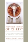 The Whole Mystery of Christ : Creation as Incarnation in Maximus Confessor - Book