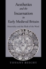 Aesthetics and the Incarnation in Early Medieval Britain : Materiality and the Flesh of the Word - eBook