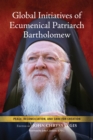 Global Initiatives of Ecumenical Patriarch Bartholomew : Peace, Reconciliation, and Care for Creation - Book