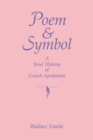 Poem and Symbol : A Brief History of French Symbolism - Book