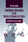 Intelligence Intervention in the Politics of the Democratic States : The United States, Israel and Britain - Book