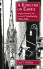 A Kingdom on Earth : Anglo-American Social Christianity, 1880-1940 - Book