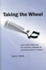 Taking the Wheel : Auto Parts Firms and the Political Economy of Industrialization in Brazil - Book