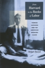From Harvard to the Ranks of Labor : Powers Hapgood and the American Working Class - Book