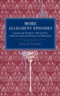 More Allegheny Episodes : Legends and Traditions, Old and New, Gathered Among the Pennsylvania Mountains - Book