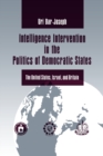 Intelligence Intervention in the Politics of Democratic States : The United States, Israel, and Britain - Book