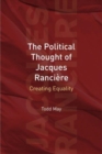 The Political Thought of Jacques Ranciere : Creating Equality - Book