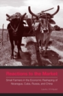 Reactions to the Market : Small Farmers in the Economic Reshaping of Nicaragua, Cuba, Russia, and China - Book