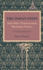 The Indian Steps : And Other Pennsylvania Mountain Stories - Book
