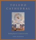 Toledo Cathedral : Building Histories in Medieval Castile - Book