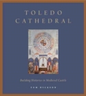 Toledo Cathedral : Building Histories in Medieval Castile - Book