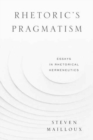 Rhetoric's Pragmatism : Essays in Rhetorical Hermeneutics - Book