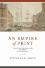 An Empire of Print : The New York Publishing Trade in the Early American Republic - Book