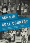 Sewn in Coal Country : An Oral History of the Ladies' Garment Industry in Northeastern Pennsylvania, 1945-1995 - Book