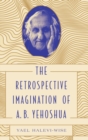 The Retrospective Imagination of A. B. Yehoshua - Book
