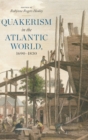 Quakerism in the Atlantic World, 1690-1830 - Book