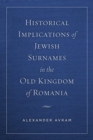 Historical Implications of Jewish Surnames in the Old Kingdom of Romania - Book