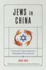 Jews in China : Cultural Conversations, Changing Perceptions - Book
