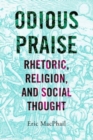 Odious Praise : Rhetoric, Religion, and Social Thought - Book