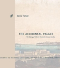 The Accidental Palace : The Making of Yildiz in Nineteenth-Century Istanbul - Book