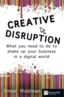 Creative Disruption : What you need to do to shake up your business in a digital world - Book