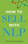 How to Sell with NLP : The Powerful Way To Guarantee Your Sales Success - eBook