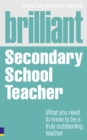 Brilliant Secondary School Teacher : What you need to know to be a truly outstanding teacher - Book