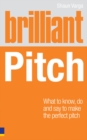 Brilliant Pitch : What To Know, Do And Say To Make The Perfect Pitch - eBook