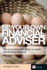 Be Your Own Financial Adviser : The Comprehensive Guide To Wealth And Financial Planning - eBook