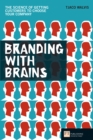 Branding with Brains : The Science Of Getting Customers To Choose Your Company - eBook