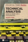 Financial Times Guide to Technical Analysis, The : Ten Steps To Becoming A Professional Trader - Book