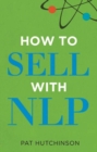 How to Sell with NLP : The Powerful Way to Guarantee Your Sales Success - eBook