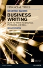 Financial Times Essential Guide to Business Writing, The : How to write to engage, persuade and sell - Book