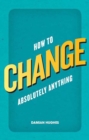 How to Change Absolutely Anything - eBook