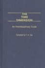 The Time Dimension : An Interdisciplinary Guide - Book