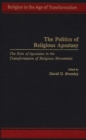 The Politics of Religious Apostasy : The Role of Apostates in the Transformation of Religious Movements - Book
