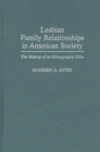 Lesbian Family Relationships in American Society : The Making of an Ethnographic Film - Book