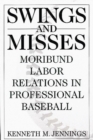 Swings and Misses : Moribund Labor Relations in Professional Baseball - Book