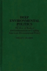 Deep Environmental Politics : The Role of Radical Environmentalism in Crafting American Environmental Policy - Book