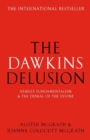The Dawkins Delusion? : Atheist Fundamentalism and the Denial of the Divine - Book