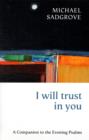 I Will Trust in You : A Companion To The Evening Psalms - Book