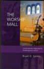The Worship Mall : Contemporary Responses To Contemporary Culture - Book